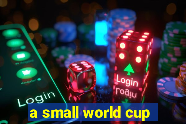 a small world cup